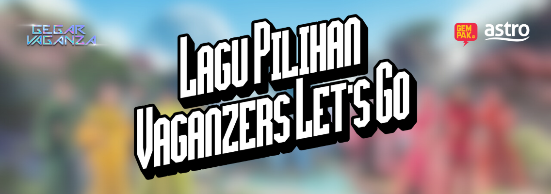 GV12: Lagu Pilihan Vaganzers Let’s Go